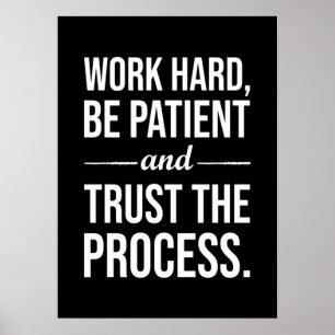 Work Hard, Be Patient, Trust The Process Poster