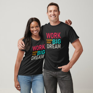Work Hard Big Dream – Motivational Typography  T-Shirt