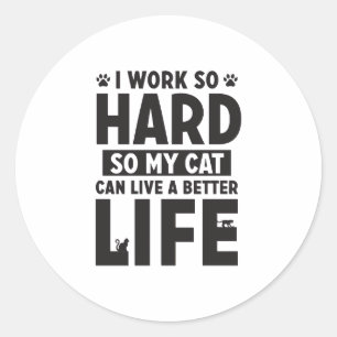 Work Hard Cat Better Life International Cat Day Classic Round Sticker