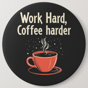 Work Hard Coffee Harder Funny Caffeine Lover  6 Cm Round Badge