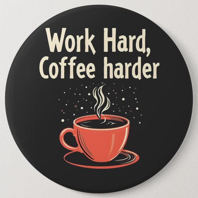 Work Hard Coffee Harder Funny Caffeine Lover  6 Cm Round Badge (Front)