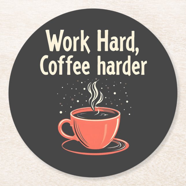 Work Hard Coffee Harder Funny Caffeine Lover  Round Paper Coaster (Front)