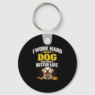 Work hard dog can have a better life funny dogs key ring