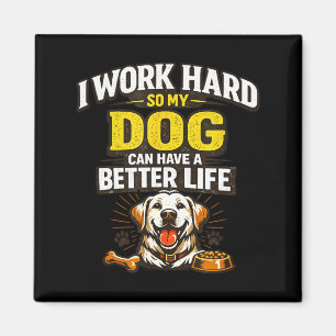 Work hard dog can have a better life funny dogs magnet