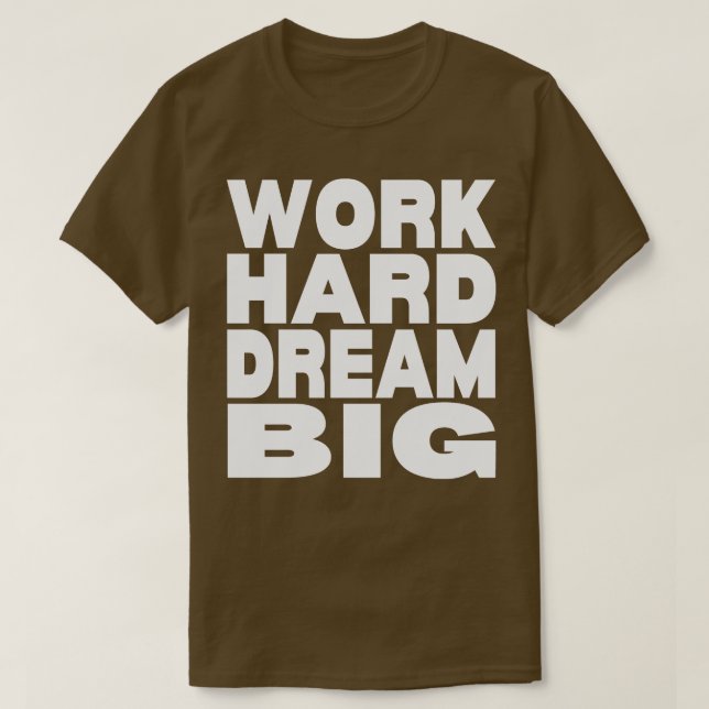 Work hard dream big  15 T-Shirt (Design Front)