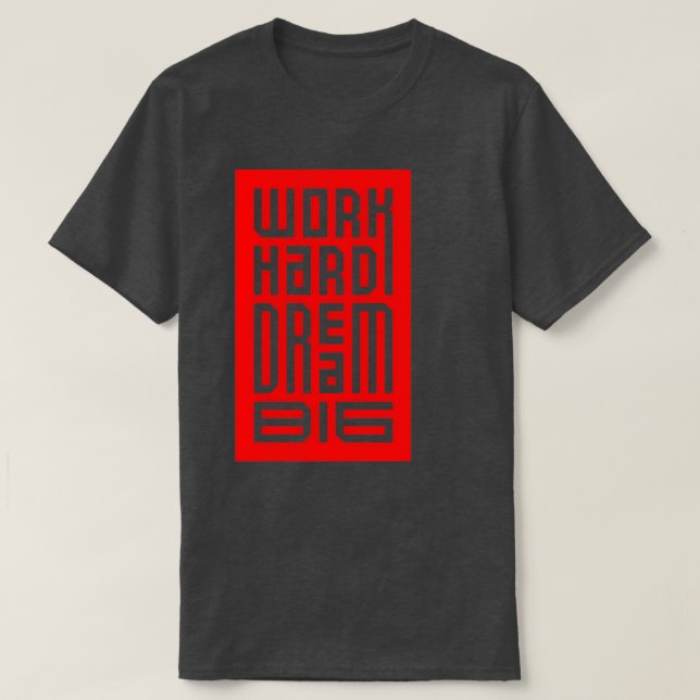 Work Hard Dream Big  4 T-Shirt (Design Front)