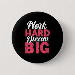 Work Hard Dream Big Motivational Insration Encoura 6 Cm Round Badge