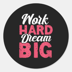 Work Hard Dream Big Motivational Insration Encoura Classic Round Sticker