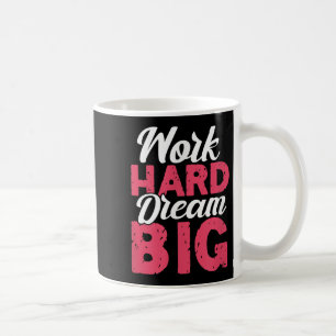 Work Hard Dream Big Motivational Insration Encoura Coffee Mug
