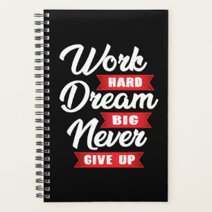 Work Hard Dream Big Never Give Up   Motivational Planner