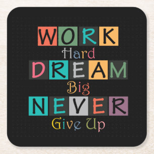 Work Hard Dream Big Never Give Up Square Paper Coaster