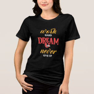 work Hard dream Big never Give up Tri-Blend Shirt