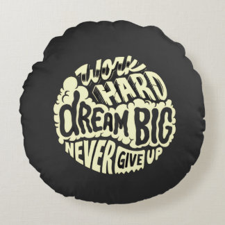 Work hard dream big round cushion