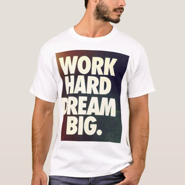 work hard dream big shirt (Front)
