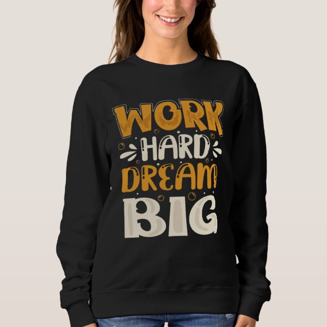 Work Hard Dream Big Sweatshirt (Front)