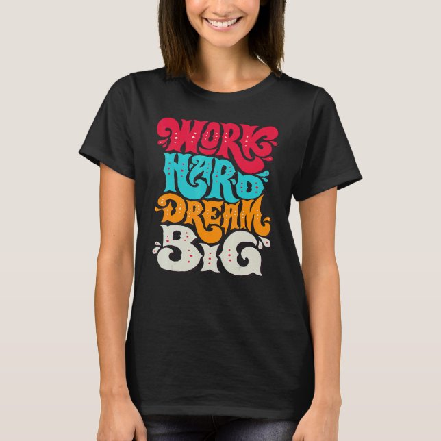 Work Hard Dream Big T-Shirt (Front)