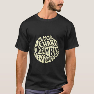 Work hard dream big T-Shirt