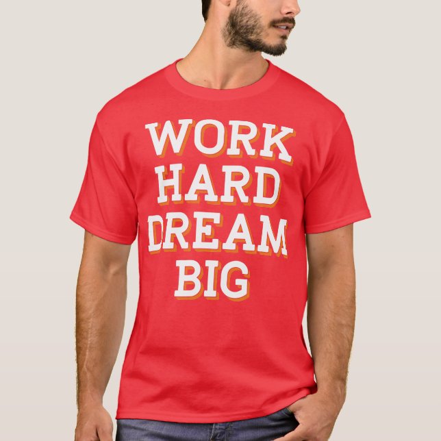Work hard dream big T-Shirt (Front)