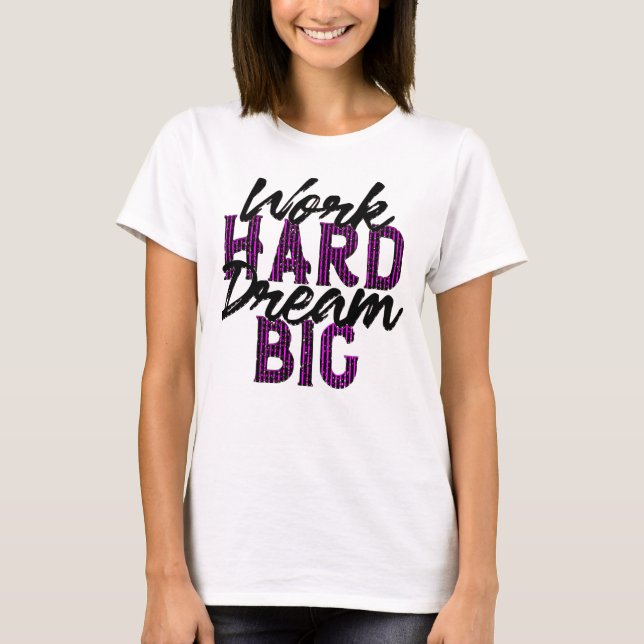 Work hard dream Big T-Shirt (Front)