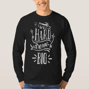 Work Hard Dream Big T-Shirt