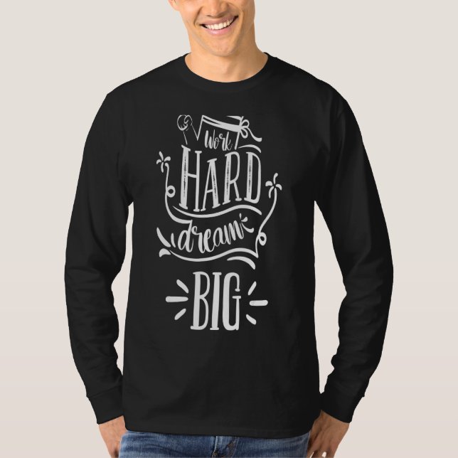 Work Hard Dream Big T-Shirt (Front)