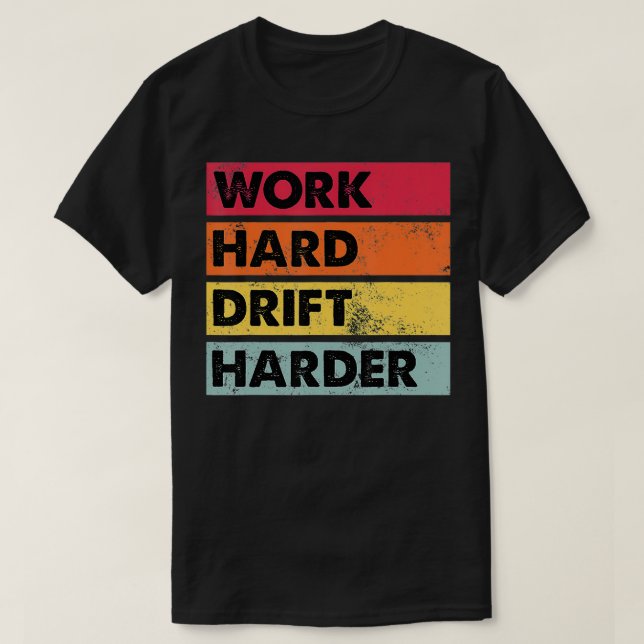 Work Hard Drift Harder Funny Japanese Car Drifting T-Shirt (Design Front)