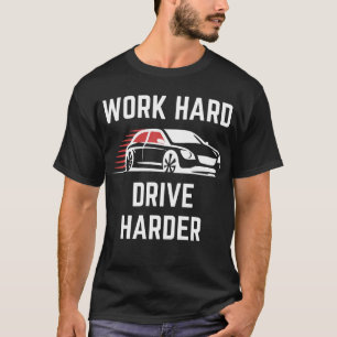 Work Hard Drive Harder Race Car T-Shirt