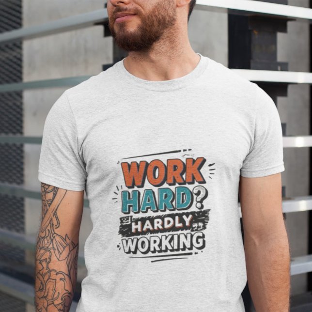 Work Hard? Hardly Working – Funny Work Giftful T-Shirt (Creator Uploaded)
