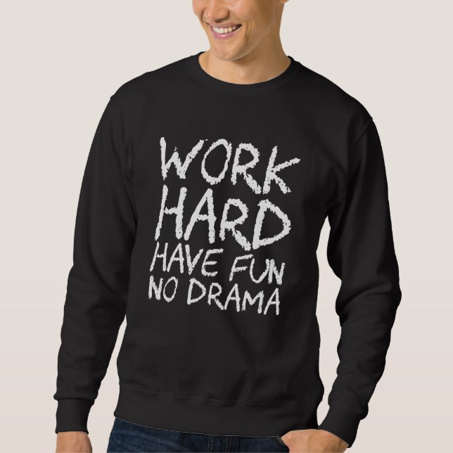 Work Hard Have Fun No Drama Sweatshirt (Front)