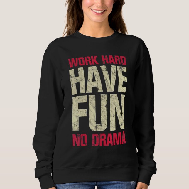 Work Hard Have Fun No Drama Sweatshirt (Front)