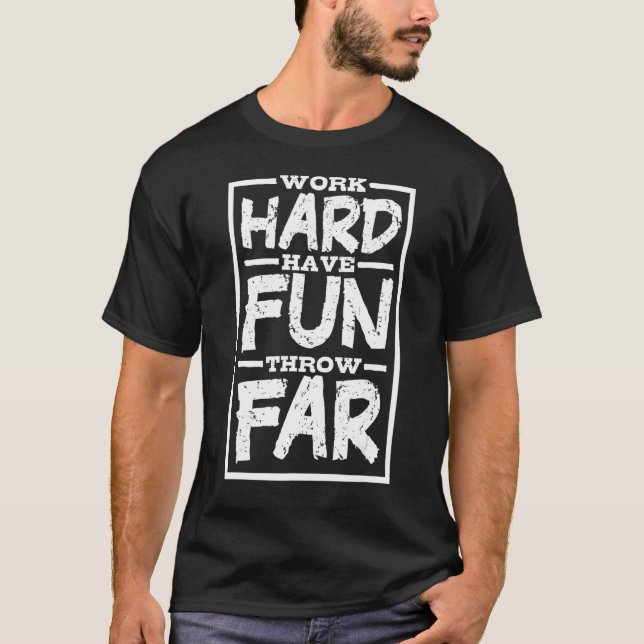 Work Hard Have Fun Throw Far Track And Field Throw T-Shirt (Front)