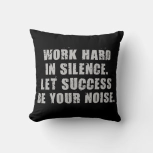 Work Hard In Silence - Let Success Be Your Noise Cushion