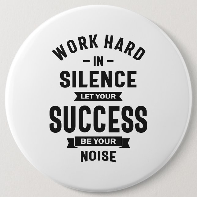 Work Hard In Silence - Let Success Make The Noise 6 Cm Round Badge (Front)