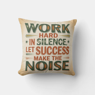 Work Hard In Silence, Let Success Make The Noise Cushion