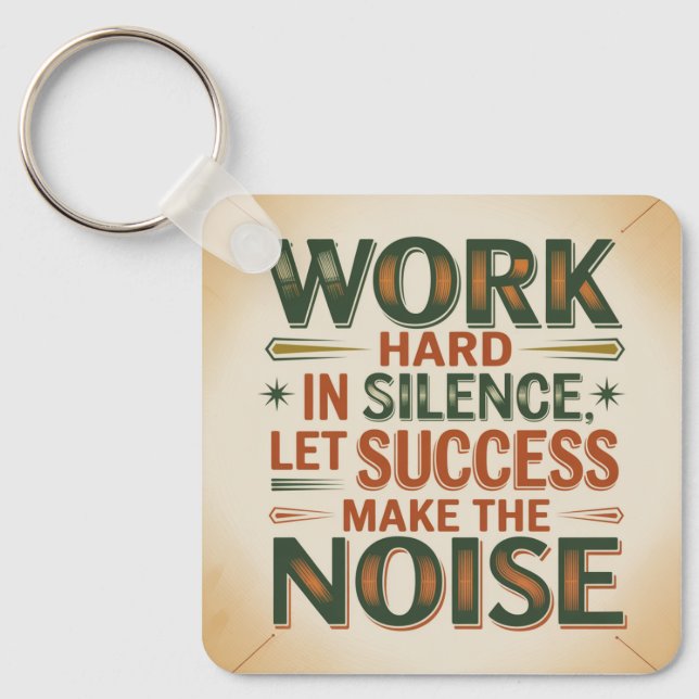 Work Hard In Silence, Let Success Make The Noise Key Ring (Front)