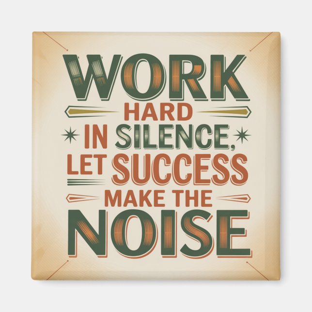 Work Hard In Silence, Let Success Make The Noise Magnet (Front)