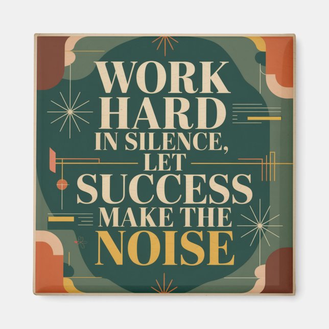 Work Hard In Silence, Let Success Make The Noise Magnet (Front)