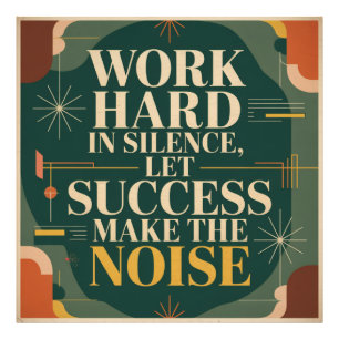 Work Hard In Silence, Let Success Make The Noise Photo Print