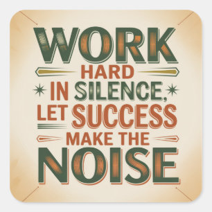 Work Hard In Silence, Let Success Make The Noise Square Sticker