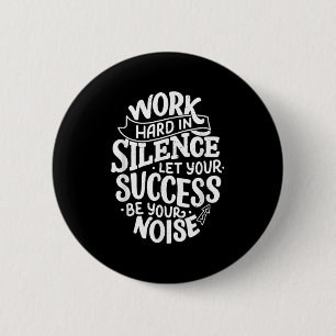 Work Hard In Silence Let Your Success Motivation Q 6 Cm Round Badge
