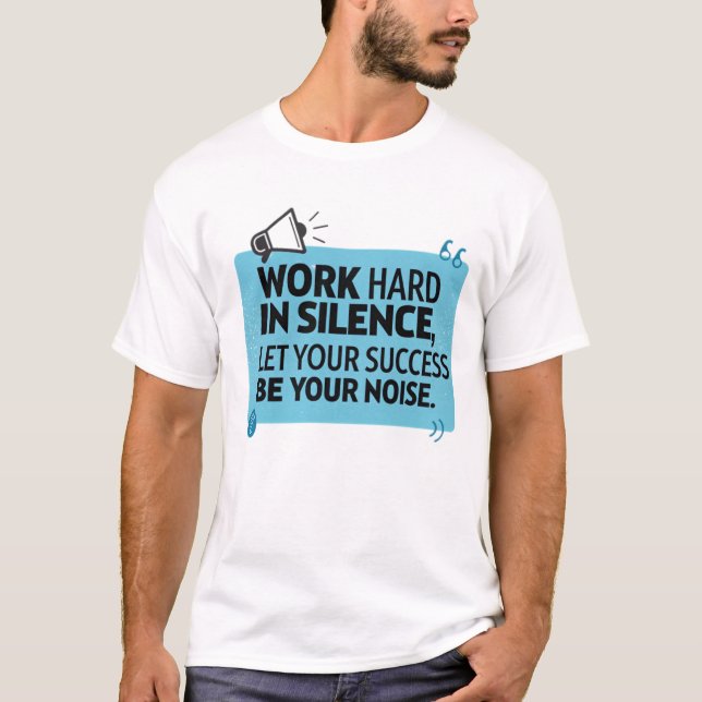 Work hard in silence T-Shirt (Front)