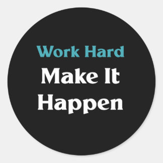 Work hard make it happen classic round sticker