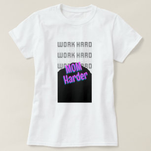 Work Hard Mom Harder Working Mom T-Shirt