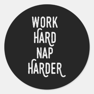 Work Hard Nap Harder _ Funny Motivational Quote Sh Classic Round Sticker