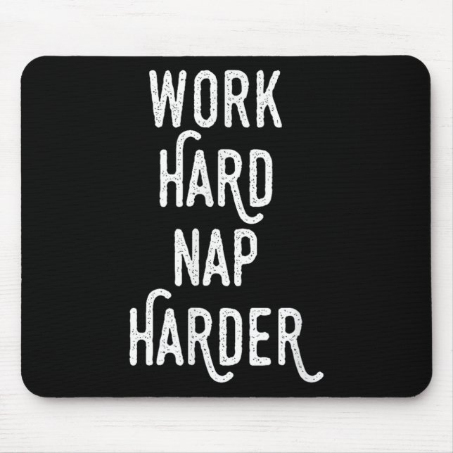 Work Hard Nap Harder _ Funny Motivational Quote Sh Mouse Pad (Front)