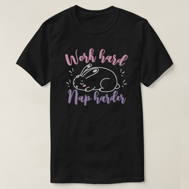  Work hard, nap harder T-Shirt (Design Front)