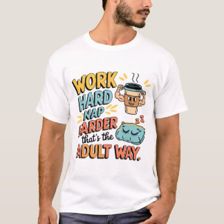 Work Hard, Nap Harder – The Perfect Shirt for True