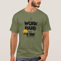 Work HARD or GO HOME, Oilfield Way