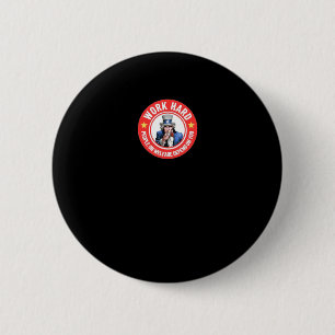 Work Hard - People On Welfare Depend On You 6 Cm Round Badge