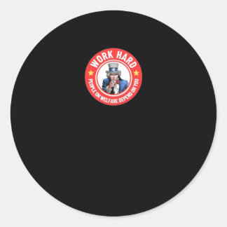 Work Hard - People On Welfare Depend On You  Classic Round Sticker